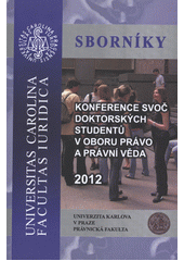 kniha Konference SVOČ doktorských studentů v oboru právo a právní věda 2012, Univerzita Karlova, Právnická fakulta 2012