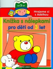 kniha Hrajeme si s Adélkou knížka s nálepkami pro děti od 3 let, Librex 2006