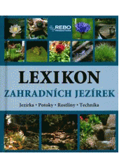 kniha Lexikon zahradních jezírek jezírka, potoky, rostliny, technika, Rebo 2006