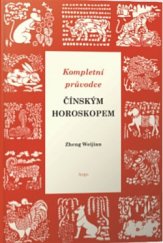 kniha Kompletní průvodce čínským horoskopem, Argo 2019