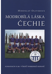 kniha Modrobílá láska Čechie almanach k 90. výročí doberské kopané (1919-2009), TJ Sokol Velká Dobrá 2009