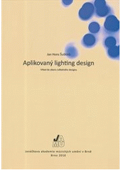 kniha Aplikovaný lighting design vhled do oboru světelného designu, Janáčkova akademie múzických umění v Brně 2010