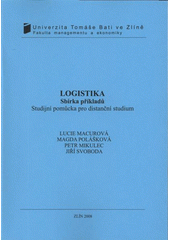 kniha Logistika sbírka příkladů : studijní pomůcka pro distanční studium, Univerzita Tomáše Bati ve Zlíně 2008