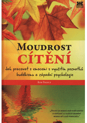 kniha Moudrost cítění Jak pracovat s emocemi s využitím poznatků buddhismu a západní psychologie, Barrister & Principal 2017