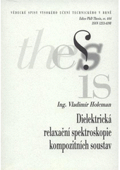 kniha Dielektrická relaxační spektroskopie kompozitních soustav = Dielectric relaxation spectroscopy of composite systems : zkrácená verze Ph.D. Thesis, Vysoké učení technické v Brně 2008