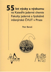 kniha 55 let výuky a výzkumu na katedře jaderné chemie Fakulty jaderné a fyzikálně inženýrské ČVUT v Praze, České vysoké učení technické 2012