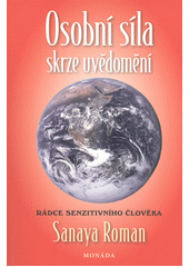 kniha Osobní síla skrze uvědomění Rádce senzitivního člověka, Monáda 2014