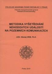 kniha Metodika vyšetřování nehodových událostí na pozemních komunikacích, Policejní akademie České republiky v Praze 2010