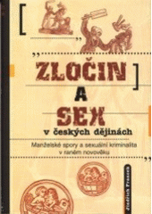 kniha Zločin a sex v českých dějinách manželské spory a sexuální kriminalita v raném novověku, Rybka Publishers 2000