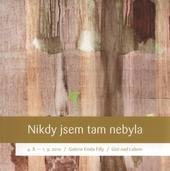 kniha Nikdy jsem tam nebyla Jitka Géringová, Zuzana Füsterová, Monika Immrová, Lada Semecká, Eva Výborná : 4.8.-1.9.2010, Galerie Emila Filly, Ústí nad Labem, PF UJEP v Ústí nad Labem 2010