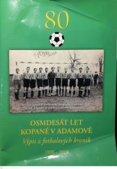 kniha Osmdesát let kopané v Adamově Výpis z fotbalových kronik 1930-2010, FK Adamov 2010