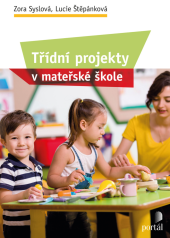 kniha Třídní projekty v mateřské škole, Portál 2019