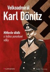 kniha Velkoadmirál Karl Dönitz Hitlerův dědic a hrdina ponorkové války, Grada 2013