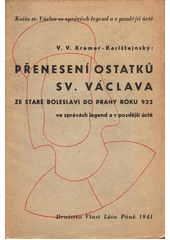 kniha Přenesení ostatků sv. Václaa ze Staré Boleslavi do Prahy roku 932 ve zprávách legend a v pozdější úctě, Družstvo Vlast 1941