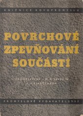 kniha Povrchové zpevňování součástí Určeno pro konstruktéry, technology, pracovníky výzkum. úst. i továrních laboratoří a pro stud. vys. šk. techn. stroj. směru, Průmyslové vydavatelství 1951