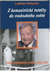 kniha Z komunistické totality do svobodného světa český podnikatel, který dobyl svět, XYZ 2012