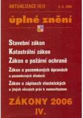 kniha Zákony 2006/4 úplné znění : stavební zákon, katastrální zákon, zákon o požární ochraně, zákon o pozemkových úpravách a pozemkových úřadech, zákon o zápisech vlastnických a jiných věcných práv k nemovitostem, Poradce 2006