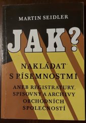 kniha Jak nakládat s písemnostmi?, aneb, Registratury, spisovny a archivy obchodních společností, Montanex 1995