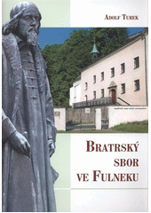 kniha Bratrský sbor ve Fulneku, Comenius Fulnek a Muzeum Novojičínska ve spolupráci se Zemským archivem v Opavě 2011