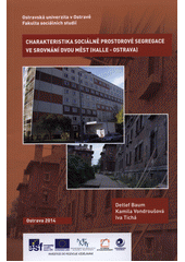 kniha Charakteristika sociálně prostorové segregace ve srovnání dvou měst Halle - Ostrava, Ostravská univerzita v Ostravě, Fakulta sociálních studií 2014