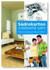 kniha Sádrokarton zvládneme sami  Pracovní postupy krok za krokem, Rigips 2008