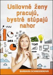 kniha Usilovné ženy pracujú, bystré stúpajú nahor Ako sa ženy dostávajú do vedenia, Motýl 2014