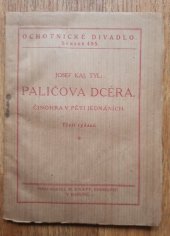 kniha Paličova dcera čili Pražská děvečka a venkovský tovaryš Činohra v 5 jednáních, M. Knapp 1920