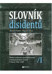 kniha Slovník disidentů I. Přední osobnosti opozičních hnutí v komunistických zemích v letech 1956- 989, Ústav pro studium totalitních režimů 2019