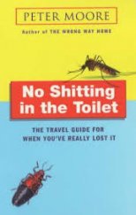 kniha No Shitting in the Toilet The Travel Guide for When You´ve Really Lost It, Bantam Books 2001