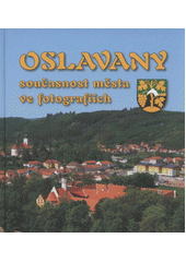 kniha Oslavany současnost města ve fotografiích, Pro město Oslavany vydalo vydavatelství F.R.Z. agency 2012