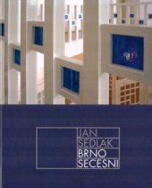 kniha Brno secesní deset kapitol o architektuře a umění kolem roku 1900, ERA 2004