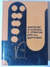 kniha Seminář a cvičení z chemie pro IV. r. gymnázií , SPN 1987