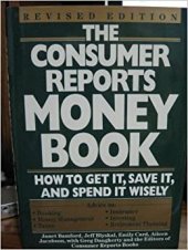 kniha The Consumer Reports Money Book How to Get It, Save It, and Spend It Wisely, Consumer Reports Books 1995