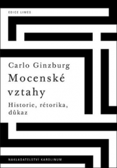 kniha Mocenské vztahy historie, rétorika, důkaz, Karolinum  2013