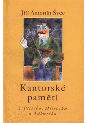 kniha Kantorské paměti z Písecka, Milevska a Táborska, Prácheňské nakladatelství 2007