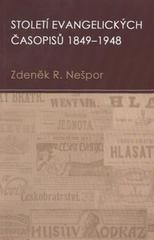 kniha Století evangelických časopisů, 1849-1948 časopisy v dějinách "lidových" protestantských církví v Čechách a na Moravě, Kalich 2010