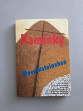 kniha Mosaiksteinchen = [Kamínky] : kurze Zeugnisse zur Christenverfolgung in den Zeiten der kommunistischen Totalität und zu den Bemühungen der Gläubigen um Freiheit und Wohl ihres Heimatlandes, Bistum Hradec Králové 2001