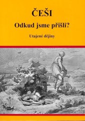 kniha Češi odkud jsme přišli? - utajené dějiny , Akcent 2013