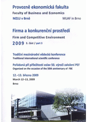 kniha Firma a konkurenční prostředí 2009 3. část = Firm and Competitive Environment 2009 : proceedings of sborník z mezinárodní vědecké konference : Brno, 12.-13. března 2009., MSD 2009