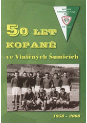 kniha 50 let kopané ve Viničných Šumicích, TJ Sokol Viničné Šumice 2008