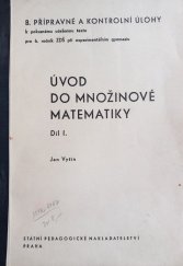 kniha Úvod do množinové matematiky Díl. 1, - Množiny číselné soustavy. - Přípravné a kontrolní úlohy k pokusnému učebnímu textu pro 6. roč. z[ákl.] d[evítileté] š[koly] při experimentálním gymnasiu., SPN 1969