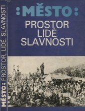 kniha Město: prostor - lidé - slavnosti Sborník příspěvků 10. strážnického sympozia, Slovácké muzeum 1990