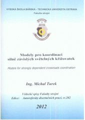 kniha Modely pro koordinaci silně závislých světelných křižovatek autoreferát disertační práce, Vysoká škola báňská - Technická univerzita Ostrava 2012