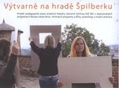 kniha Výtvarně na hradě Špilberku projekt pedagogické praxe studentů Katedry výtvarné výchovy PdF MU v doprovodných programech Muzea města Brna : animační programy a dílny, workshopy a hradní animace, Masarykova univerzita 2010