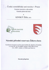 kniha Národní přírodní rezervace Žákova hora konference konaná na počest pana hraběte Dr. Radslava Kinského k výročí 80. let od začátku ochrany NPR Žákova hora 14.6.2009 v zámku ve Žďáru nad Sázavou : sborník příspěvků, Česká zemědělská univerzita 2009