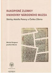 kniha Rukopisné zlomky Knihovny Národního muzea sbírky Adolfa Patery a Čeňka Zíbrta, Národní muzeum 2012