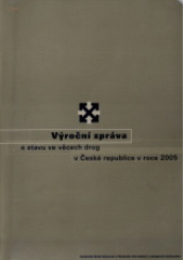 kniha Výroční zpráva o stavu ve věcech drog v České republice v roce 2005, Úřad vlády České republiky 2006