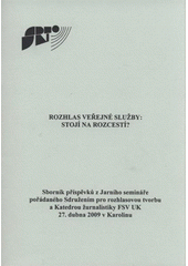 kniha Rozhlas veřejné služby - stojí na rozcestí? sborník příspěvků z Jarního semináře pořádaného Sdružením pro rozhlasovou tvorbu a Katedrou žurnalistiky FSV UK 27. dubna 2009 v Karolinu, Sdružení pro rozhlasovou tvorbu 2009