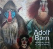 kniha Adolf Born Jedinečný svět /a unique world, Retro Gallery  2017