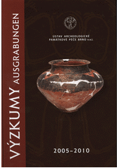 kniha Výzkumy 2005-2010 Ausgrabungen 2005-2010, Ústav archeologické a památkové péče Brno 2013